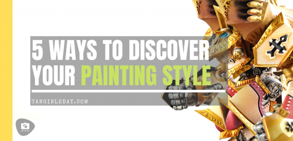 5 Ways to Discover Your Miniature Painting Style