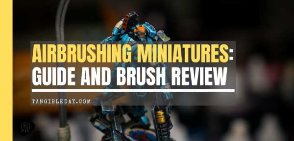 Airbrushing Miniatures: Brush Review and Painting Guide