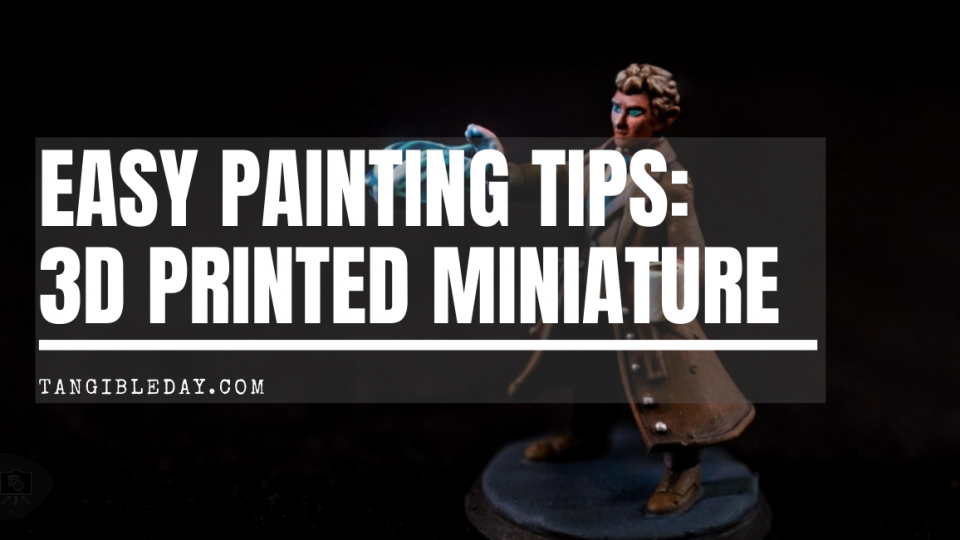 Easy Painting Tips: 3D Printed Miniature with OSL