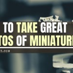 Guide on photographing miniatures
