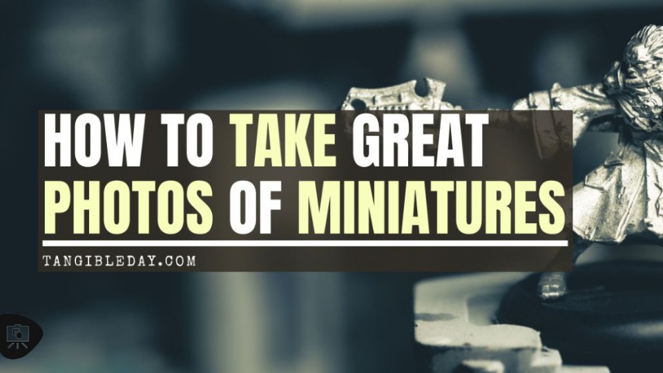 Guide on photographing miniatures
