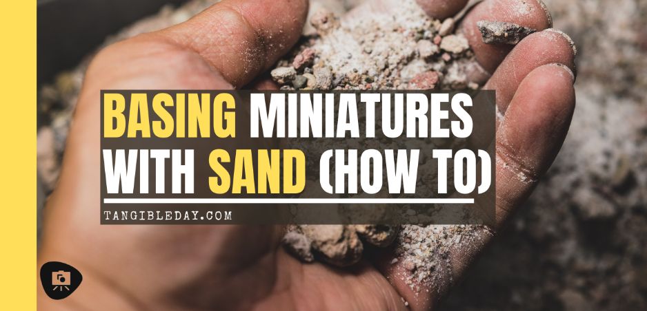 Basing Miniatures with Sand